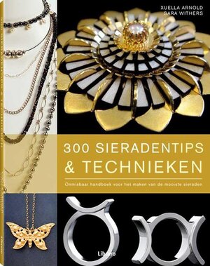 300 sieradentips en technieken - Xuella Arnold, Sara Withers 300 sieradentips en technieken - Xuella Arnold, Sara Withers
