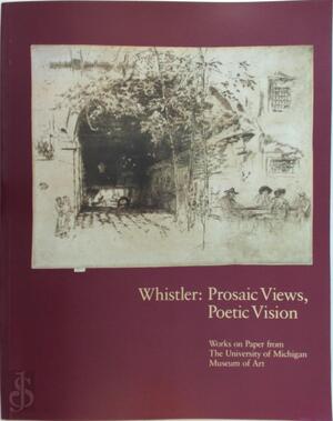 Whistler, Prosaic Views, Poetic Vision - Carole McNamara, James McNeill Whistler, John Siewert
