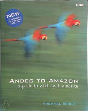 A Guide to Wild South America - Michael Bright A Guide to Wild South America - Michael Bright