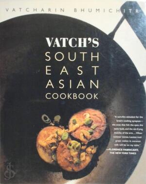 Vatch's Southeast Asian Cookbook - Vatcharin Bhumichitr Vatch's Southeast Asian Cookbook - Vatcharin Bhumichitr