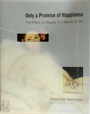 Only a Promise of Happiness - Alexander Nehamas Only a Promise of Happiness - Alexander Nehamas