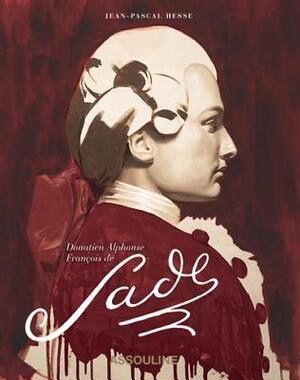 Donatien Alphonse Francois de Sade - Jean-Pascal Hesse