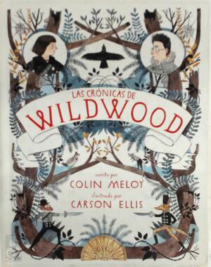 Las cronicas de wildwood - Colin Meloy, Carson Ellis Las cronicas de wildwood - Colin Meloy, Carson Ellis