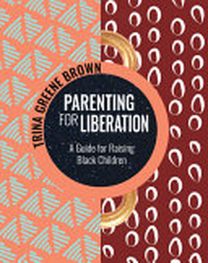 Parenting for Liberation - Trina Greene Brown