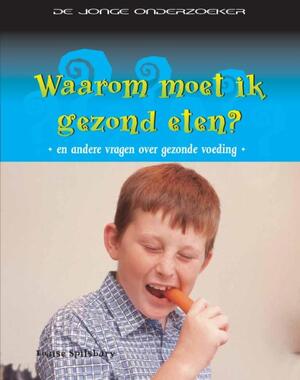 Waarom moet ik gezond eten? - Louise Spilsbury