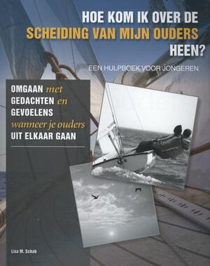 Hoe kom ik over de scheiding van mijn ouders heen? - Lisa M. Schab Hoe kom ik over de scheiding van mijn ouders heen? - Lisa M. Schab