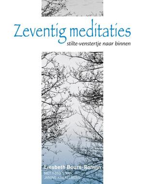 Zeventig meditaties - Liesbeth Bours-Romijn Zeventig meditaties - Liesbeth Bours-Romijn