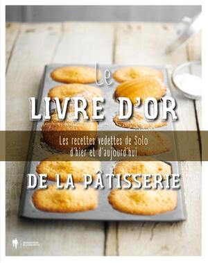 Le livre D'Or de la Patisserie - Le livre D'Or de la Patisserie -