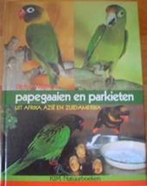 Papegaaien en parkieten uit Afrika, Azië en Zuid-Amerika - Thijs Vriends Papegaaien en parkieten uit Afrika, Azië en Zuid-Amerika - Thijs Vriends