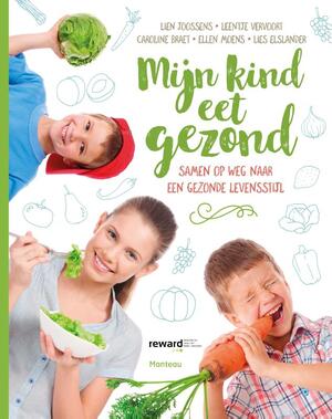 Mijn kind eet gezond - Lien Joossens, Leentje Vervoort, Caroline Braet, Ellen Moens, Lies Elslander Mijn kind eet gezond - Lien Joossens, Leentje Vervoort, Caroline Braet, Ellen Moens, Lies Elslander
