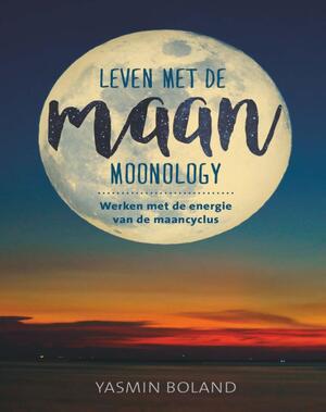 Leven met de maan: werken met de energie van de maancyclus - Yasmin Boland Leven met de maan: werken met de energie van de maancyclus - Yasmin Boland