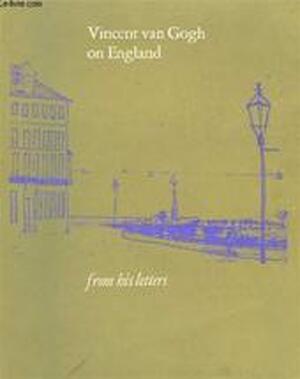 Vincent van Gogh on England - Vincent van Gogh
