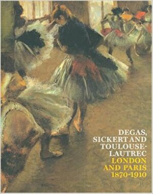 Degas, Sickert and Toulouse-Lautrec - Anna Gruetzner Robins, Richard Thomson Degas, Sickert and Toulouse-Lautrec - Anna Gruetzner Robins, Richard Thomson
