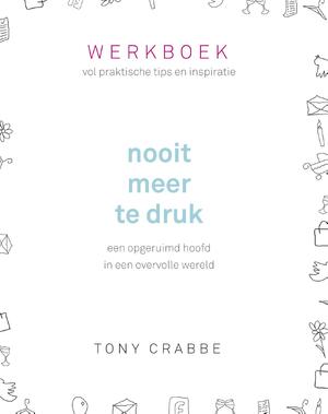 Nooit meer te druk / deel Werkboek - Tony Crabbe Nooit meer te druk / deel Werkboek - Tony Crabbe