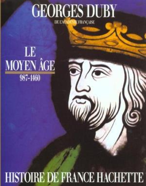 Le Moyen Âge: 987 - 1460 - Georges Duby Le Moyen Âge: 987 - 1460 - Georges Duby