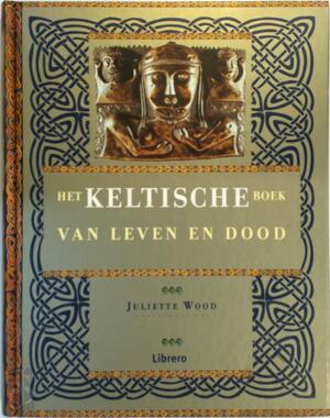 Het Keltische boek van leven en dood - Juliette Wood Het Keltische boek van leven en dood - Juliette Wood