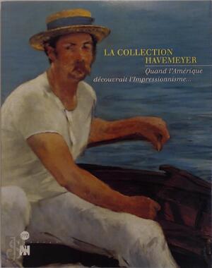 La Collection Havemeyer - Sylvie Gache-Patin, Gary Tinterow, Musée D'Orsay, Réunion Des Musées Nationaux (France) La Collection Havemeyer - Sylvie Gache-Patin, Gary Tinterow, Musée D'Orsay, Réunion Des Musées Nationaux (France)