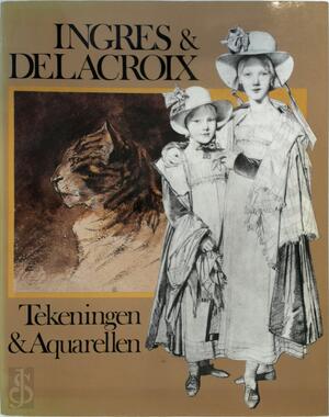Ingres en Delacroix - Ernst Goldschmidt, Hélène Lassalle, Wim Meeuwis, Jean Auguste Dominique Ingres, Ferdinand Victor Eugène Delacroix Ingres en Delacroix - Ernst Goldschmidt, Hélène Lassalle, Wim Meeuwis, Jean Auguste Dominique Ingres, Ferdinand Victor Eugène Delacroix