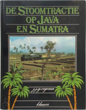 De Stoomtractie op Java en Sumatra - J.J.G. Oegema De Stoomtractie op Java en Sumatra - J.J.G. Oegema