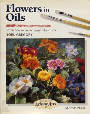 Flowers in Oils - Noel Gregory Flowers in Oils - Noel Gregory