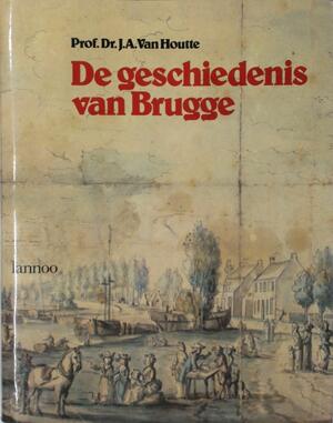 De geschiedenis van Brugge - J. A. van Houtte, Luc Devliegher, A. Vandewalle De geschiedenis van Brugge - J. A. van Houtte, Luc Devliegher, A. Vandewalle