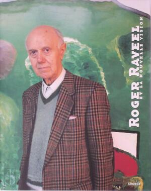 Roger Raveel et la nouvelle vision - Marc Ruyters, Roger Raveel Roger Raveel et la nouvelle vision - Marc Ruyters, Roger Raveel