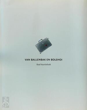 Van ballenbak en Bolshoi - R.J. Voorintholt