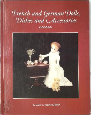 French and German Dolls, Dishes and Accessories - Doris Anderson Lechler