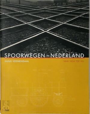 Spoorwegen in Nederland 1834-1994 - Guus Veenendaal Spoorwegen in Nederland 1834-1994 - Guus Veenendaal