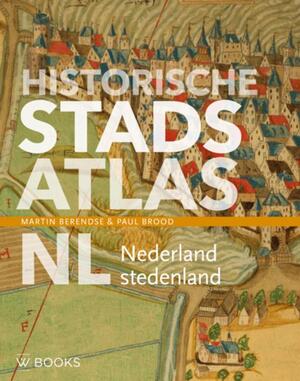 Historische stadsatlas NL - Martin Berendse, Paul Brood Historische stadsatlas NL - Martin Berendse, Paul Brood