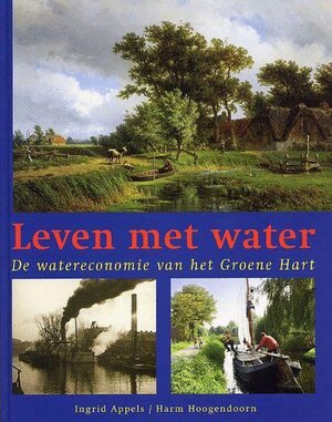 Leven met water - de watereconomie van het Groene Hart - I. Appels, H. Hoogendoorn