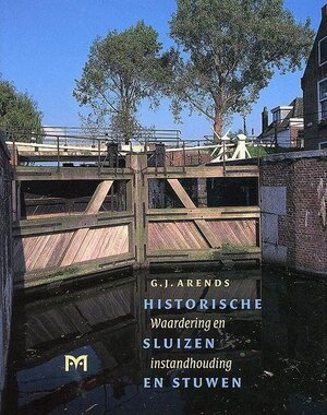 Historische sluizen en stuwen - G.J. Arends Historische sluizen en stuwen - G.J. Arends