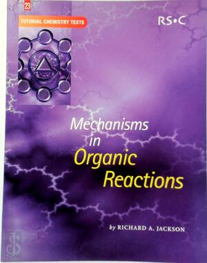Mechanisms in Organic Reactions - Richard A. Jackson Mechanisms in Organic Reactions - Richard A. Jackson