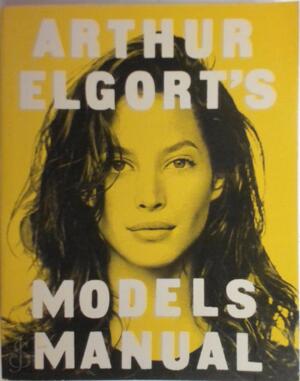 Arthur Elgort's Models Manual - Arthur Elgort