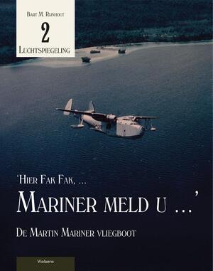 Hier Fak Fak, Mariner meld u - Bart M. Rijnhout Hier Fak Fak, Mariner meld u - Bart M. Rijnhout
