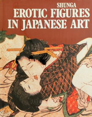 Shunga - Erotic Figures in Japanese Art - Gabriele Mandel