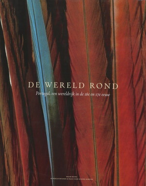 De wereld rond: Portugal, een wereldrijk in de 16e en 17e eeuw - Jay A. Levenson [Red.]