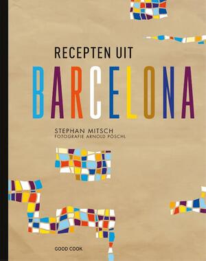 Recepten uit Barcelona - Stephan Mitsch Recepten uit Barcelona - Stephan Mitsch