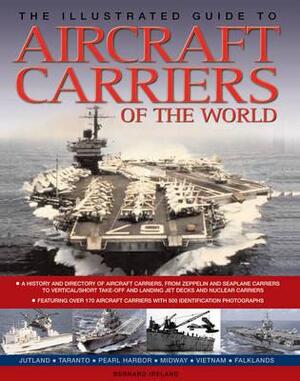 The Illustrated Guide to Aircraft Carriers of the World - Bernard Ireland The Illustrated Guide to Aircraft Carriers of the World - Bernard Ireland