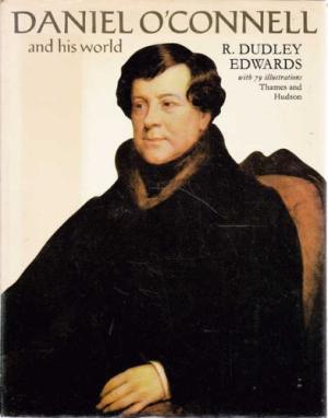 Daniel O'Connell and His World - Robert Dudley Edwards Daniel O'Connell and His World - Robert Dudley Edwards