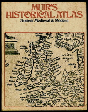Muir's Historical atlas, ancient medieval and modern - Ramsay Muir