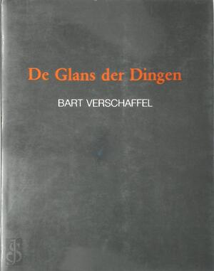 De Glans der Dingen - Bart Verschaffel De Glans der Dingen - Bart Verschaffel