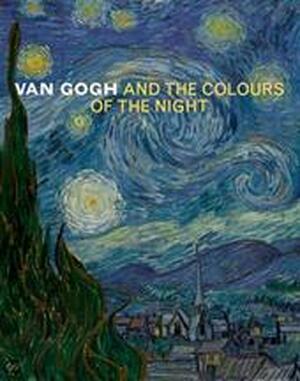 Van Gogh and the colours of the night - Sjraar van Heugten, Joachim Pissarro, Chris Stolwijk, Museum of modern art (New York)., Van Gogh museum (amsterdam). Van Gogh and the colours of the night - Sjraar van Heugten, Joachim Pissarro, Chris Stolwijk, Museum of modern art (New York)., Van Gogh museum (amsterdam).
