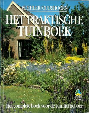 Het praktische tuinboek - ... Koehler, Horst Koehler, Willem Reindert Oudshoorn, Wim Oudshoorn, Winfried zur Hausen, An Bremer, Henk Pel