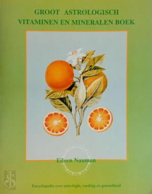 Groot astrologisch vitaminen en mineralen boek - Eileen Nauman, Piet Hein Geurink Groot astrologisch vitaminen en mineralen boek - Eileen Nauman, Piet Hein Geurink