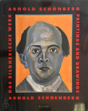 Arnold Schönberg: Das Bildnerische Werk - Arnold Schoenberg: Paintings and Drawings - Thomas Zaunschirm