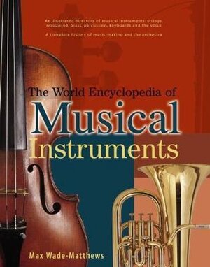 The world encyclopedia of musical instruments - Max Wade-matthews, William Mival The world encyclopedia of musical instruments - Max Wade-matthews, William Mival