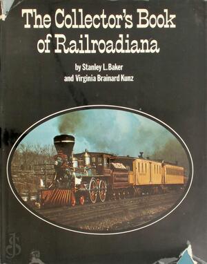 The Collector's Book of Railroadiana - Stanley L. Baker, Virginia Brainard Kunz