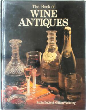 The book of wine antiques - Robin Butler, Gillian Walkling The book of wine antiques - Robin Butler, Gillian Walkling