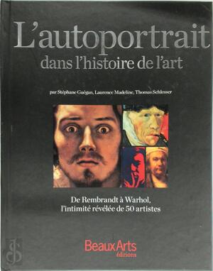 L'autoportrait dans l'histoire de l'art - Stéphane Guégan, Laurence Madeline, Thomas Schlesser